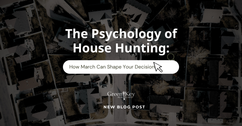 The Psychology of House Hunting: How March Can Shape Your Decision